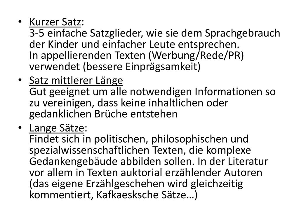 Kurzer Satz: 3-5 einfache Satzglieder, wie sie dem Sprachgebrauch der Kinder und einfacher Leute entsprechen. In appellierenden Texten (Werbung/Rede/PR) verwendet (bessere Einprägsamkeit)