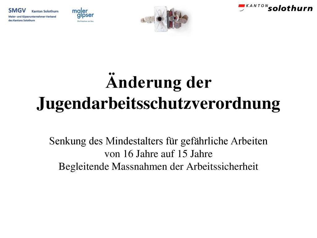 Änderung der Jugendarbeitsschutzverordnung Senkung des Mindestalters für gefährliche Arbeiten von 16 Jahre auf 15 Jahre Begleitende Massnahmen der Arbeitssicherheit