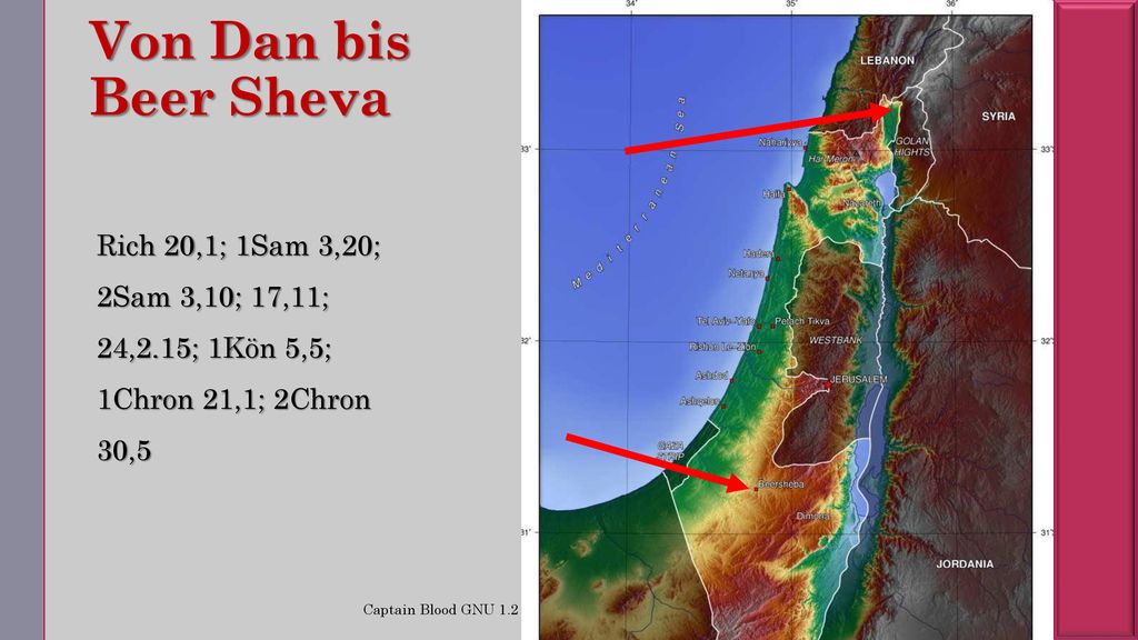Von Dan bis Beer Sheva Rich 20,1; 1Sam 3,20; 2Sam 3,10; 17,11; 24,2.15; 1Kön 5,5; 1Chron 21,1; 2Chron 30,5.