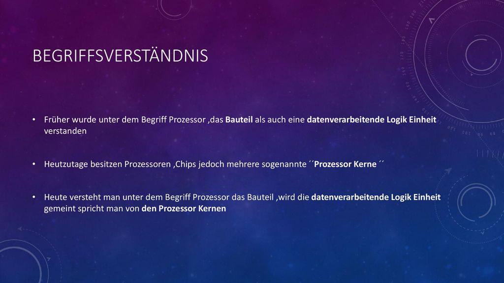 Begriffsverständnis Früher wurde unter dem Begriff Prozessor ,das Bauteil als auch eine datenverarbeitende Logik Einheit verstanden.