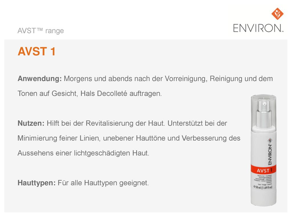 AVST™ range AVST 1. Anwendung: Morgens und abends nach der Vorreinigung, Reinigung und dem. Tonen auf Gesicht, Hals Decolleté auftragen.