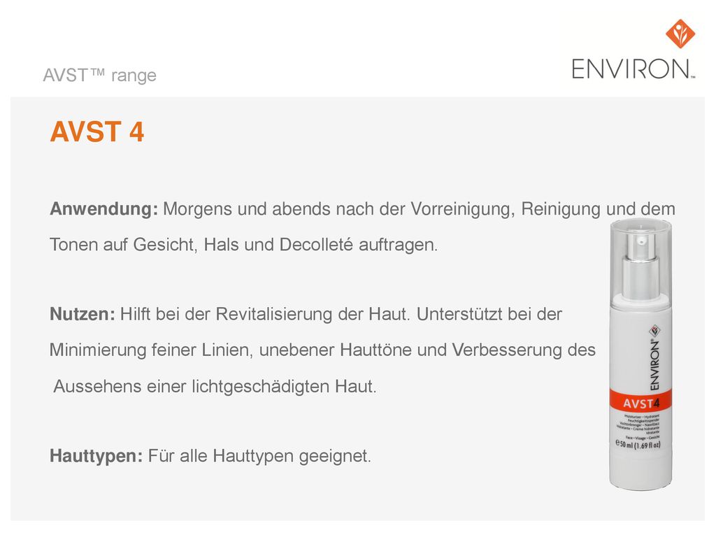 AVST™ range AVST 4. Anwendung: Morgens und abends nach der Vorreinigung, Reinigung und dem. Tonen auf Gesicht, Hals und Decolleté auftragen.