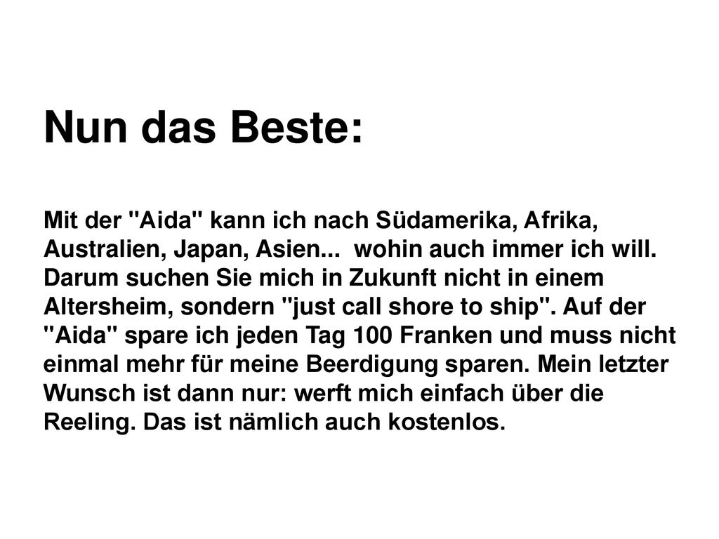 Nun das Beste: Mit der Aida kann ich nach Südamerika, Afrika, Australien, Japan, Asien... wohin auch immer ich will.