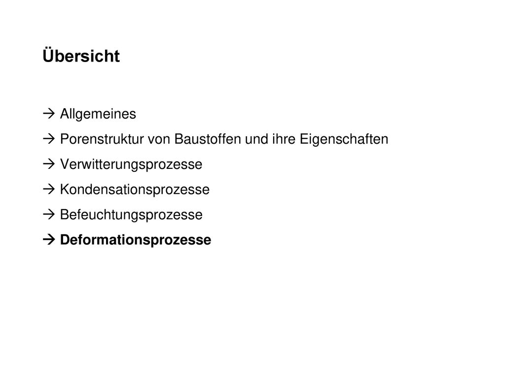 Übersicht  Allgemeines  Porenstruktur von Baustoffen und ihre Eigenschaften  Verwitterungsprozesse  Kondensationsprozesse  Befeuchtungsprozesse  Deformationsprozesse
