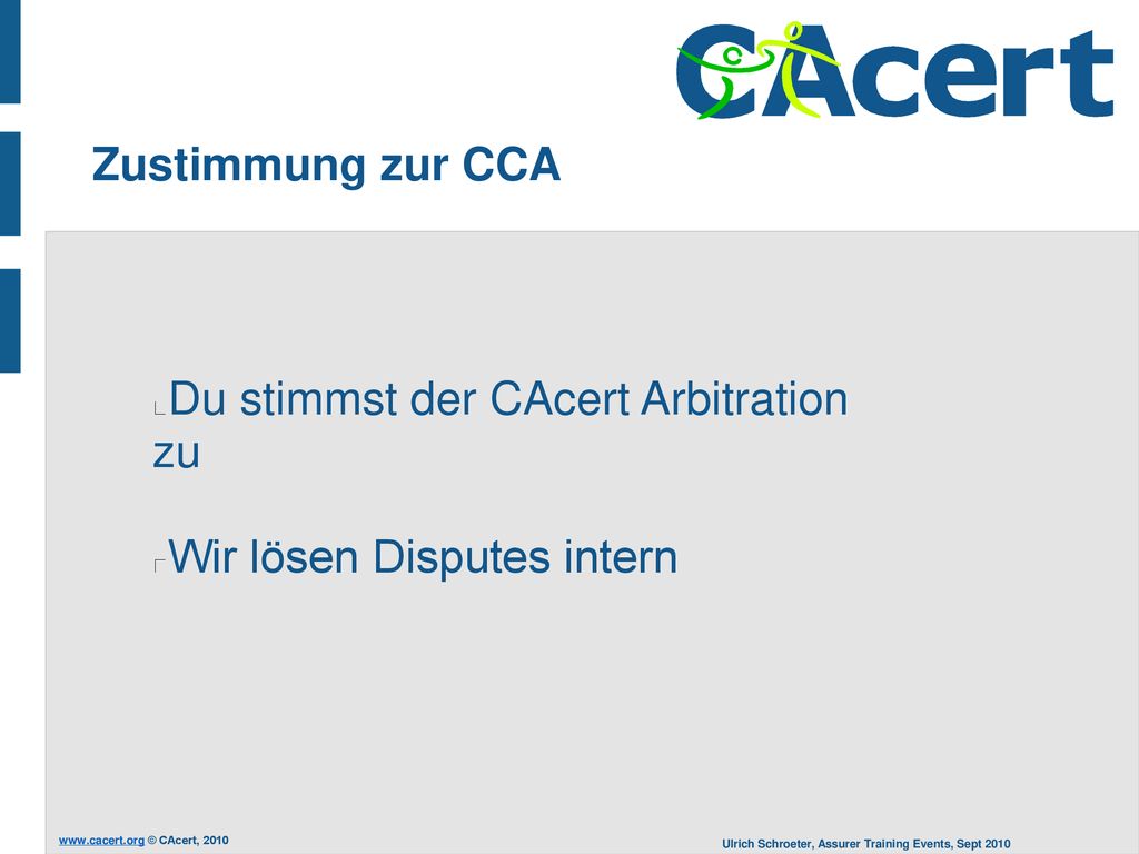 Zustimmung zur CCA Du stimmst der CAcert Arbitration zu Wir lösen Disputes intern