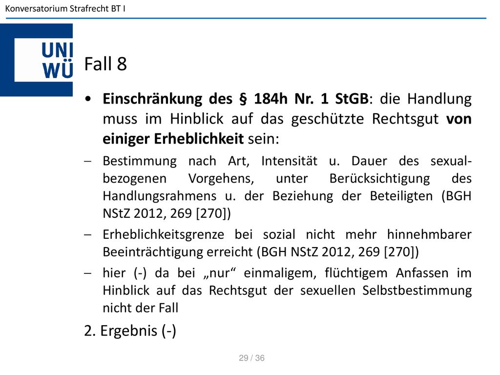 Fall 8 Einschränkung des § 184h Nr. 1 StGB: die Handlung muss im Hinblick auf das geschützte Rechtsgut von einiger Erheblichkeit sein: