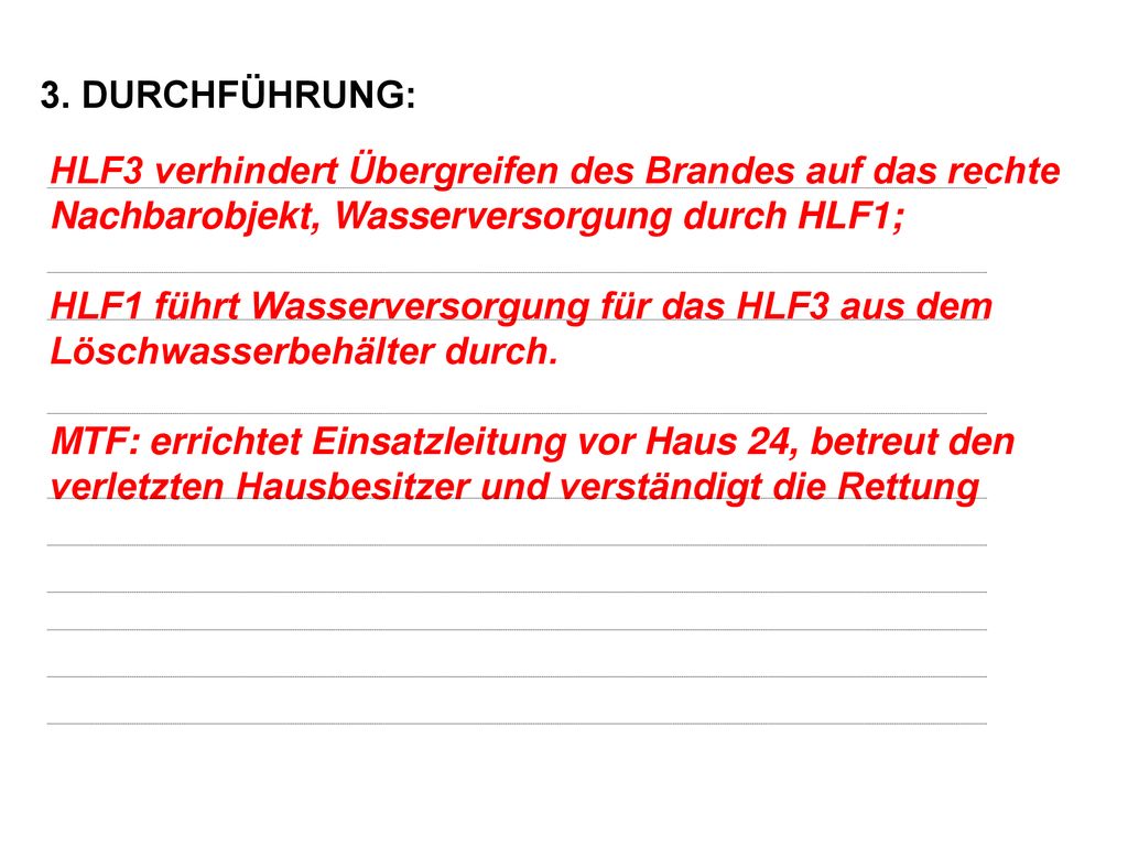 3. DURCHFÜHRUNG: HLF3 verhindert Übergreifen des Brandes auf das rechte Nachbarobjekt, Wasserversorgung durch HLF1;
