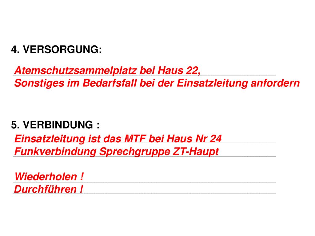 4. VERSORGUNG: 5. VERBINDUNG : Atemschutzsammelplatz bei Haus 22, Sonstiges im Bedarfsfall bei der Einsatzleitung anfordern.