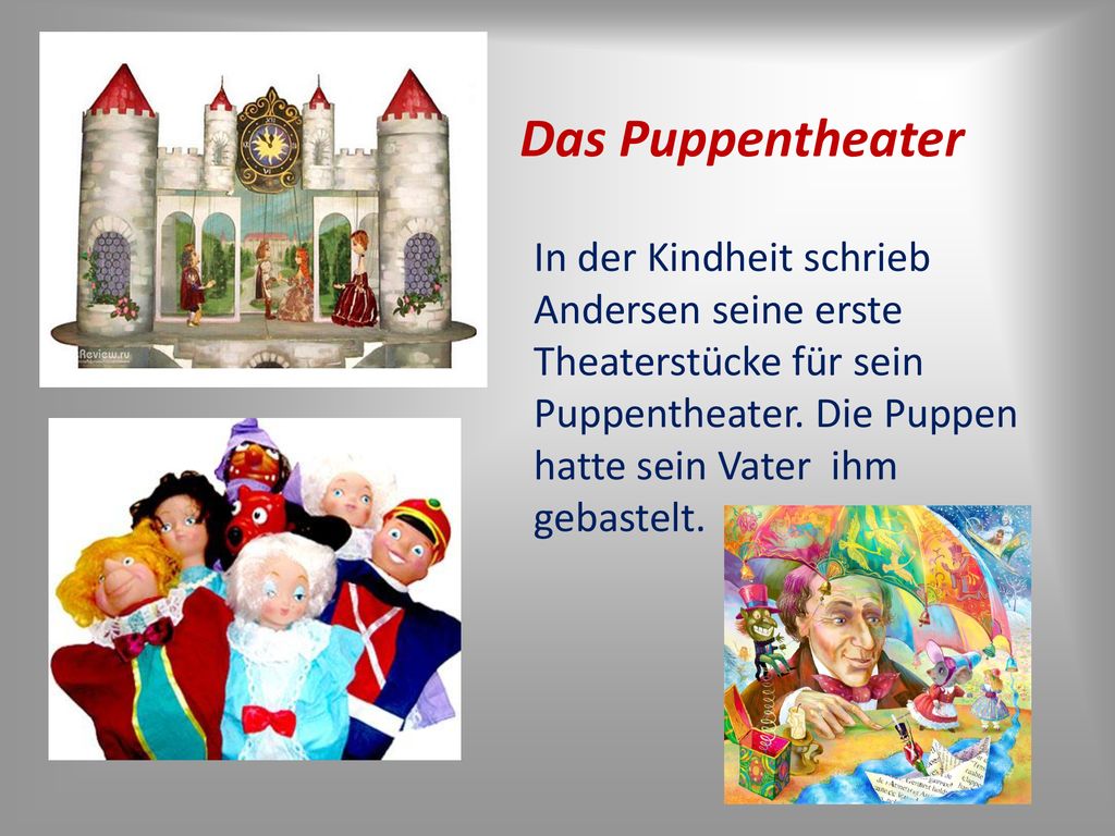 Das Puppentheater In der Kindheit schrieb Andersen seine erste Theaterstücke für sein Puppentheater.