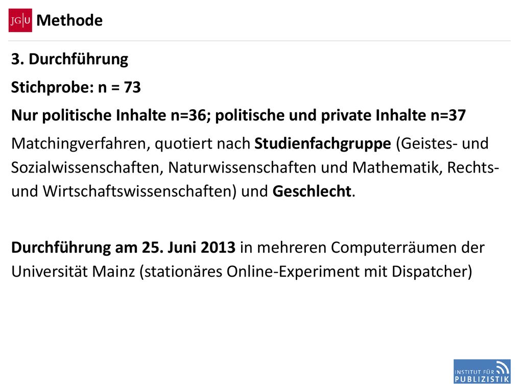 Methode 3. Durchführung. Stichprobe: n = 73. Nur politische Inhalte n=36; politische und private Inhalte n=37.