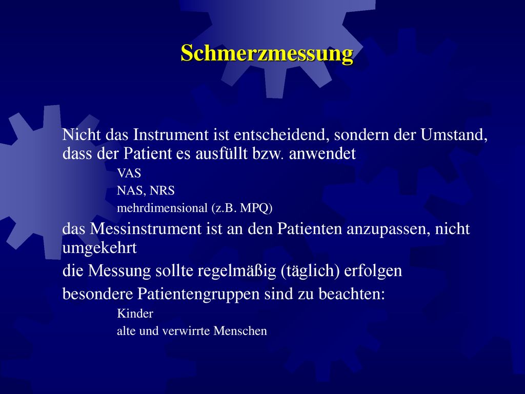 Schmerzmessung Nicht das Instrument ist entscheidend, sondern der Umstand, dass der Patient es ausfüllt bzw. anwendet.
