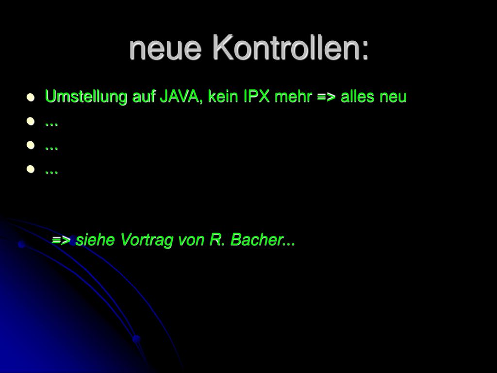 neue Kontrollen: Umstellung auf JAVA, kein IPX mehr => alles neu
