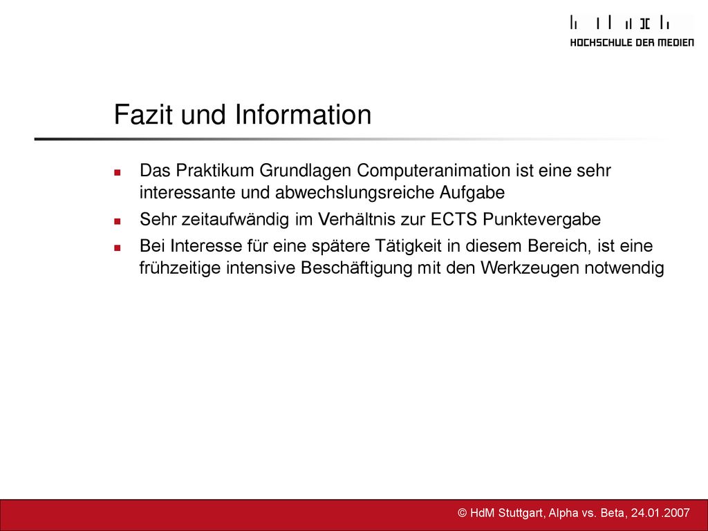 Fazit und Information Das Praktikum Grundlagen Computeranimation ist eine sehr interessante und abwechslungsreiche Aufgabe.