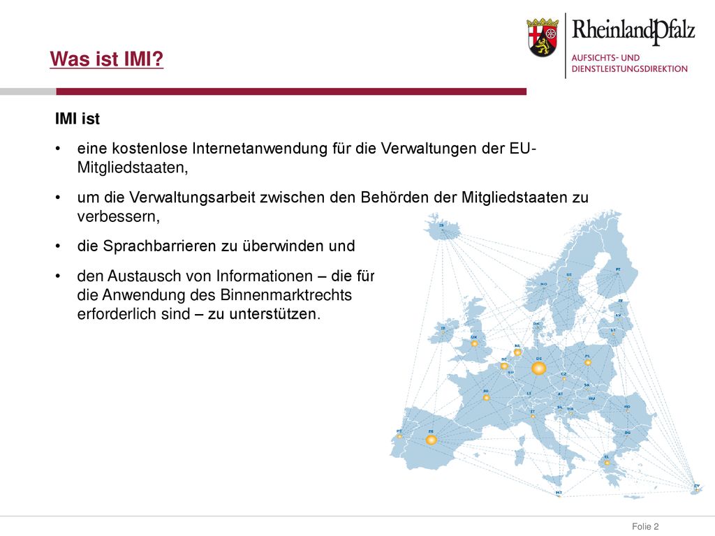 Was ist IMI IMI ist. eine kostenlose Internetanwendung für die Verwaltungen der EU-Mitgliedstaaten,