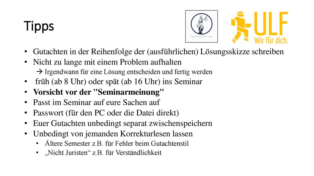 Tipps Gutachten in der Reihenfolge der (ausführlichen) Lösungsskizze schreiben. Nicht zu lange mit einem Problem aufhalten.
