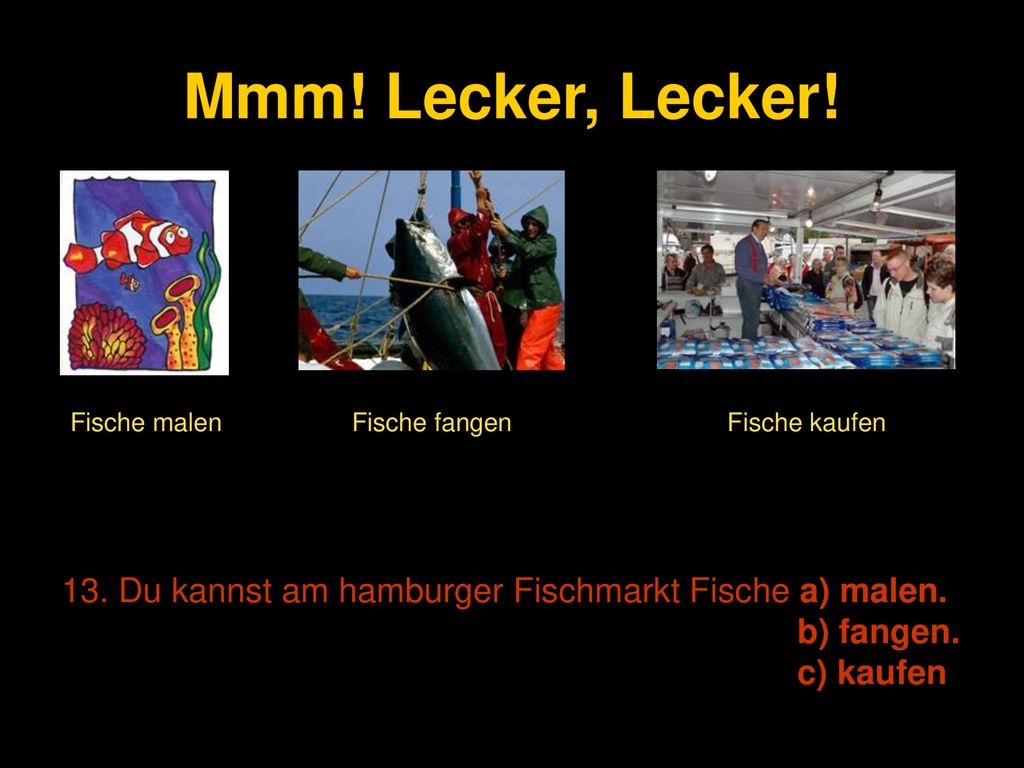 Mmm! Lecker, Lecker! Fische malen. Fische fangen. Fische kaufen. 13. Du kannst am hamburger Fischmarkt Fische a) malen.