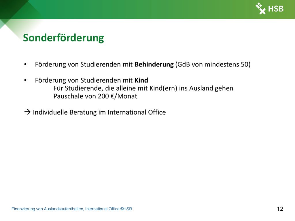 Sonderförderung Förderung von Studierenden mit Behinderung (GdB von mindestens 50) Förderung von Studierenden mit Kind.