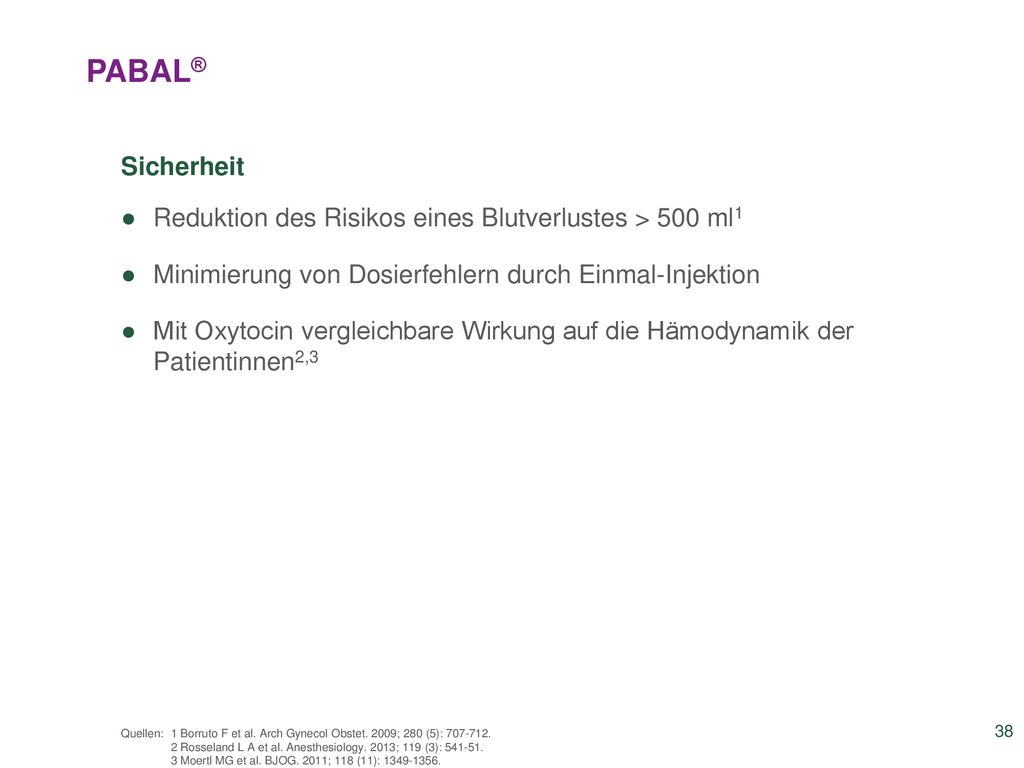 PABAL® Sicherheit. Reduktion des Risikos eines Blutverlustes > 500 ml1. Minimierung von Dosierfehlern durch Einmal-Injektion.
