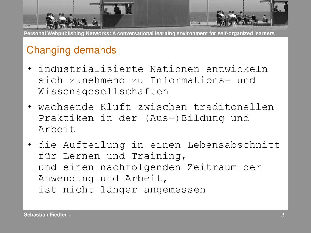 Changing demands industrialisierte Nationen entwickeln sich zunehmend zu Informations- und Wissensgesellschaften.