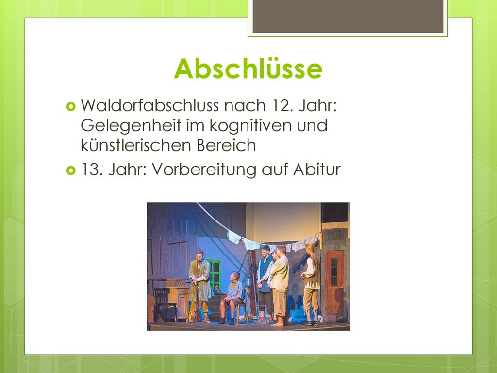 Abschlüsse Waldorfabschluss nach 12. Jahr: Gelegenheit im kognitiven und künstlerischen Bereich.