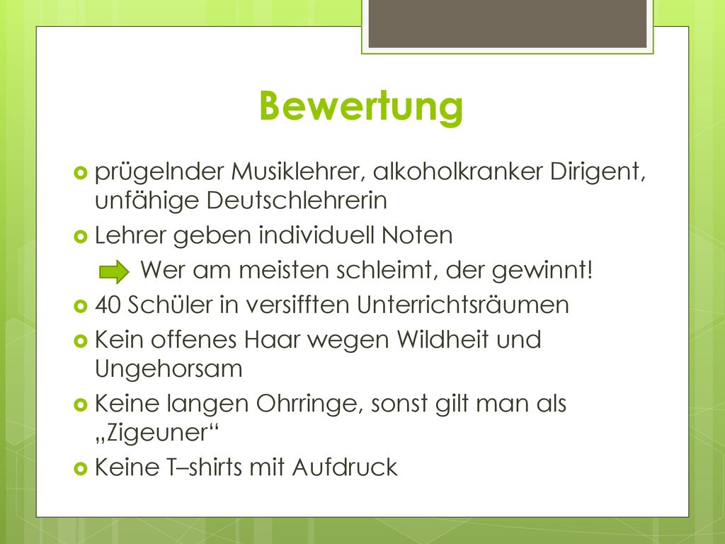 Bewertung prügelnder Musiklehrer, alkoholkranker Dirigent, unfähige Deutschlehrerin. Lehrer geben individuell Noten.