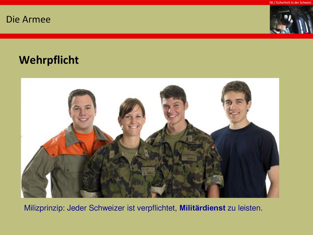 Die Armee Wehrpflicht Milizprinzip: Jeder Schweizer ist verpflichtet, Militärdienst zu leisten.
