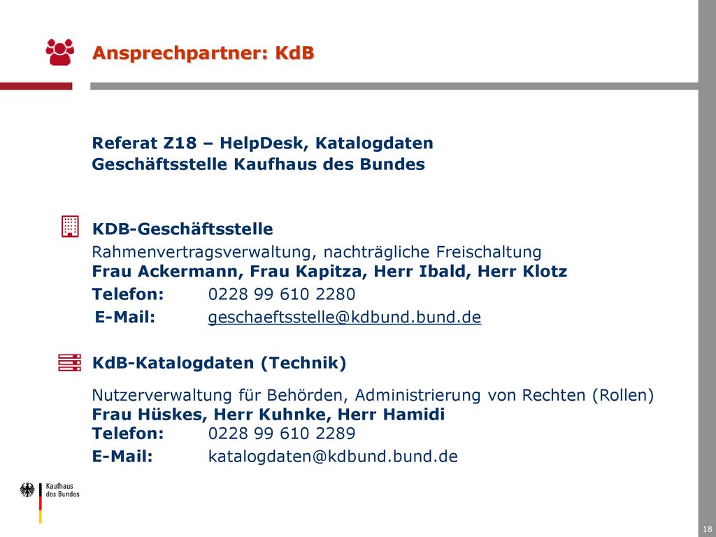 Ansprechpartner: KdB Referat Z18 – HelpDesk, Katalogdaten Geschäftsstelle Kaufhaus des Bundes. KDB-Geschäftsstelle.