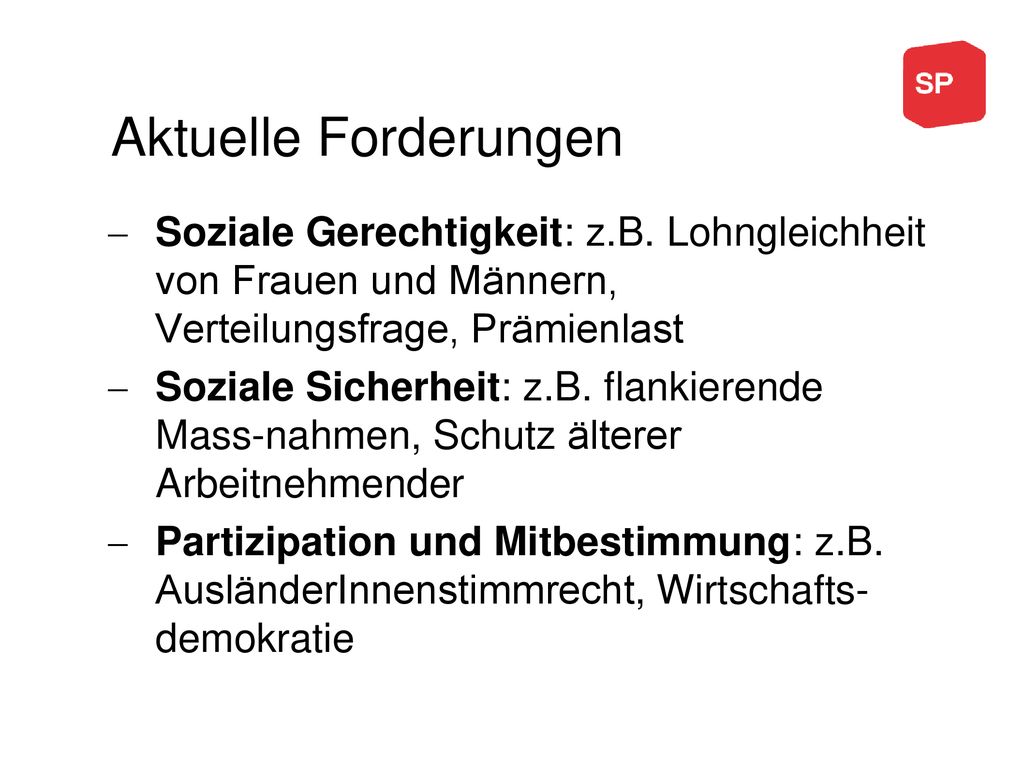 Aktuelle Forderungen Soziale Gerechtigkeit: z.B. Lohngleichheit von Frauen und Männern, Verteilungsfrage, Prämienlast.