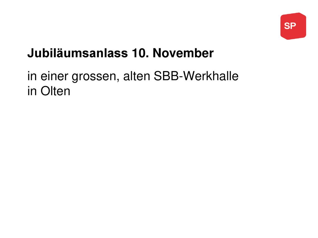 Jubiläumsanlass 10. November in einer grossen, alten SBB-Werkhalle in Olten