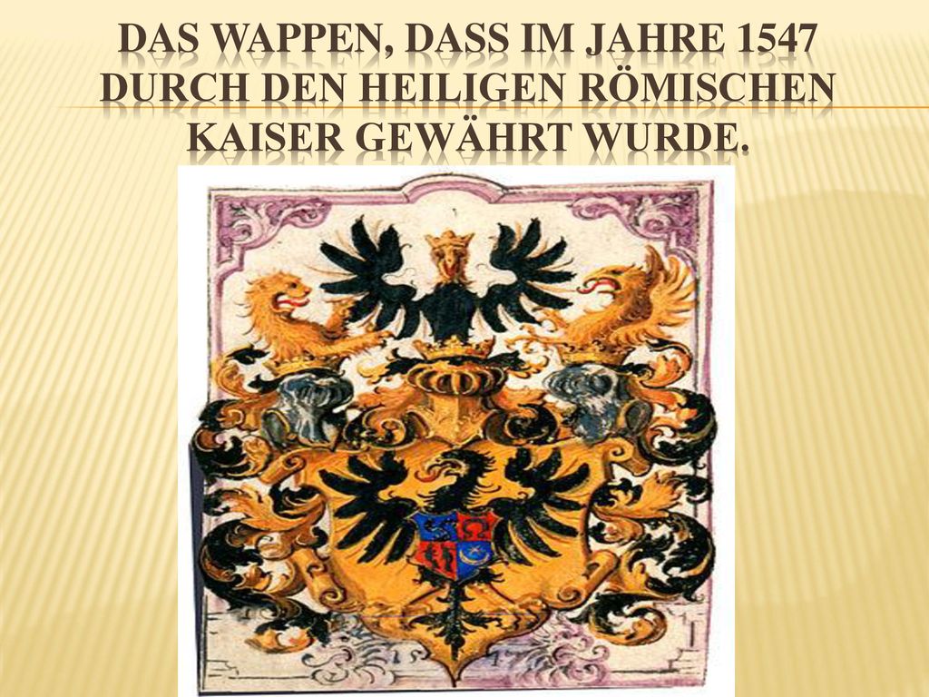 Das Wappen, dass im Jahre 1547 durch den heiligen römischen Kaiser gewährt wurde.