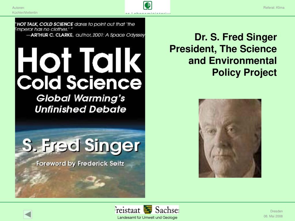 Referat: Klima Dr. S. Fred Singer President, The Science and Environmental Policy Project. Dresden.