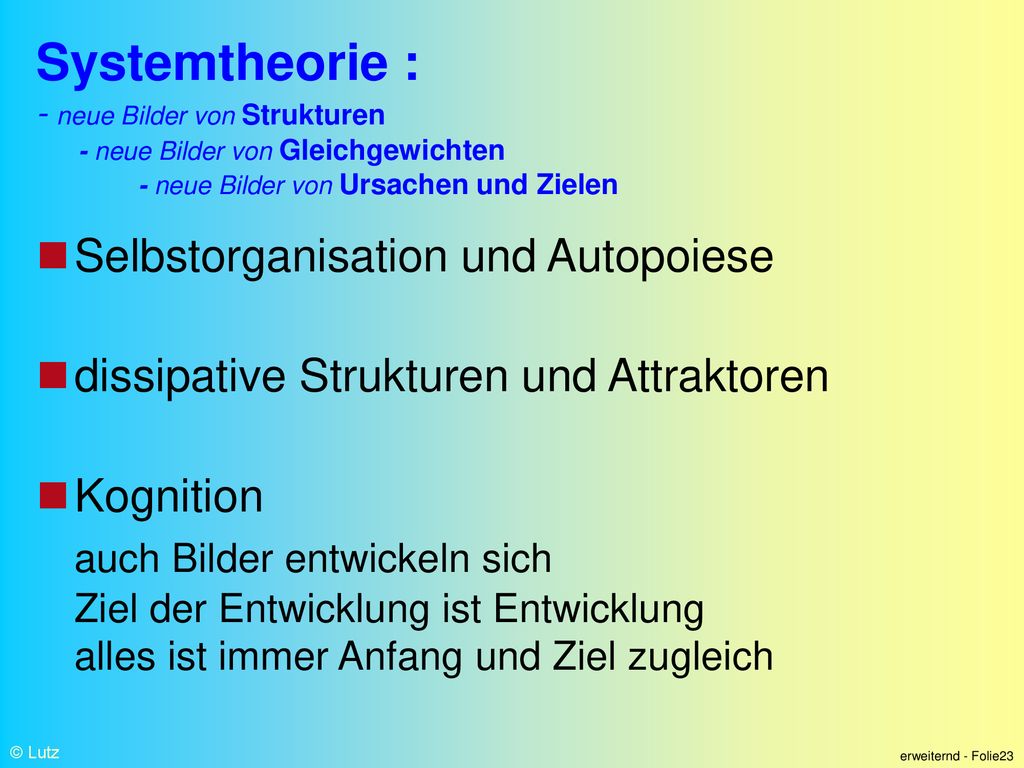 Systemtheorie : - neue Bilder von Strukturen - neue Bilder von Gleichgewichten - neue Bilder von Ursachen und Zielen