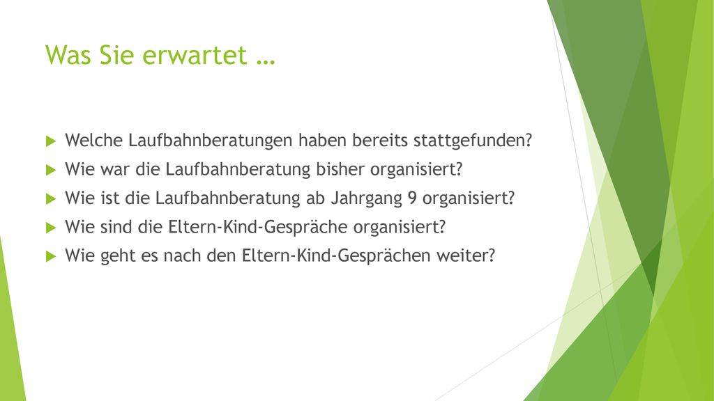 Was Sie erwartet … Welche Laufbahnberatungen haben bereits stattgefunden Wie war die Laufbahnberatung bisher organisiert