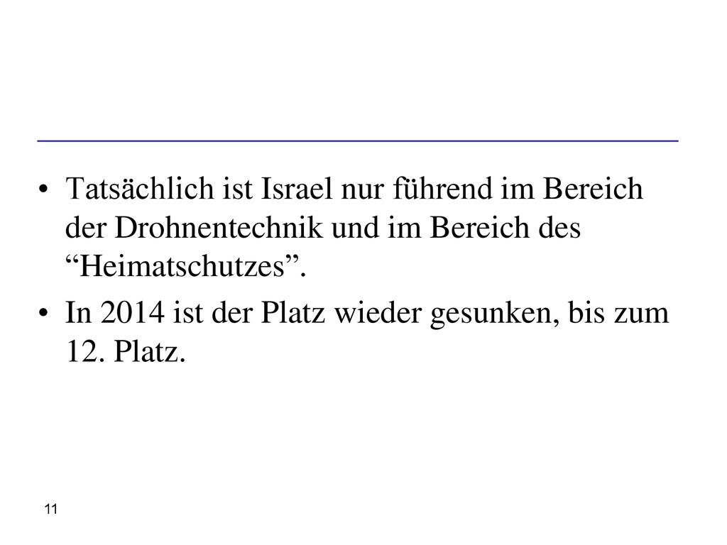 Tatsächlich ist Israel nur führend im Bereich der Drohnentechnik und im Bereich des Heimatschutzes .