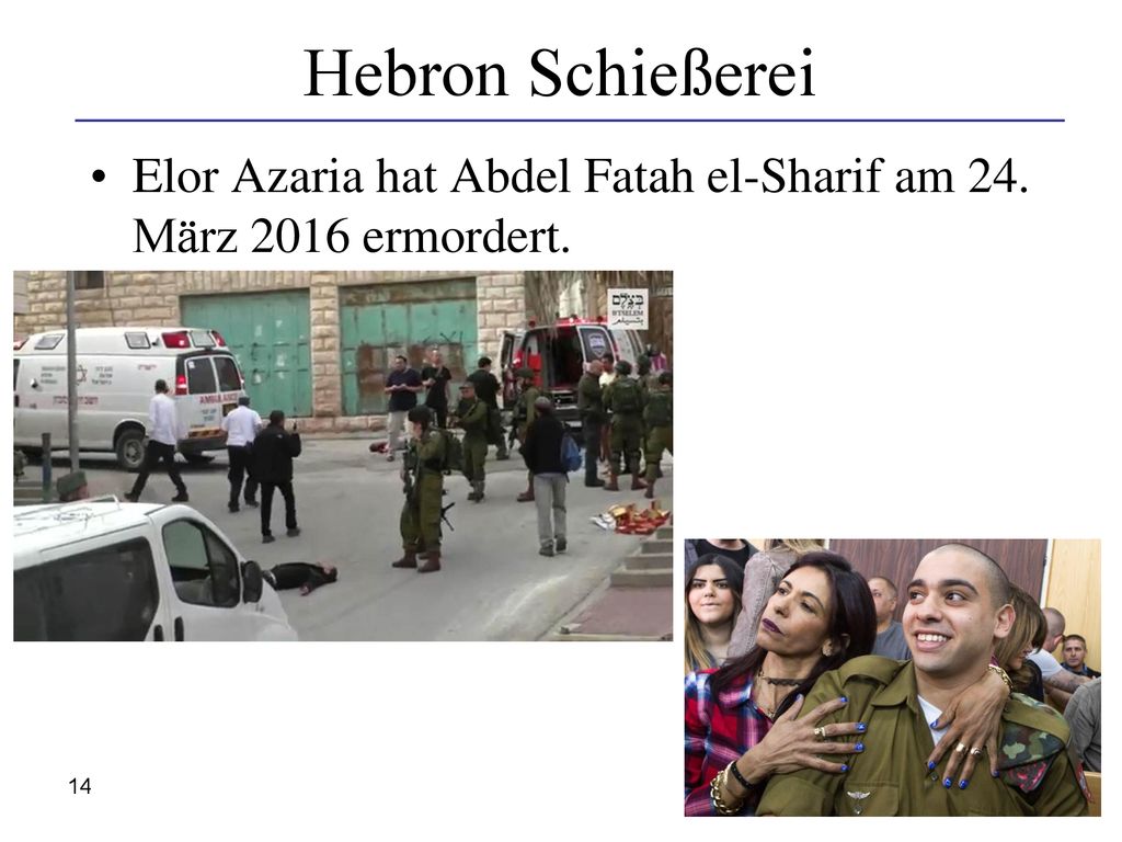Hebron Schießerei Elor Azaria hat Abdel Fatah el-Sharif am 24. März 2016 ermordert.