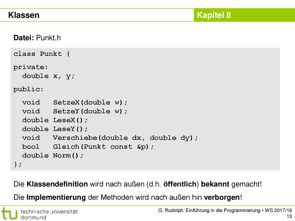 Klassen Datei: Punkt.h class Punkt { private: double x, y; public: