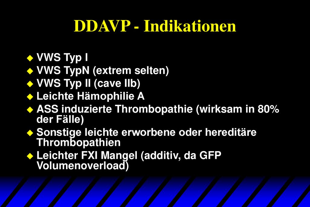 DDAVP - Indikationen VWS Typ I VWS TypN (extrem selten)