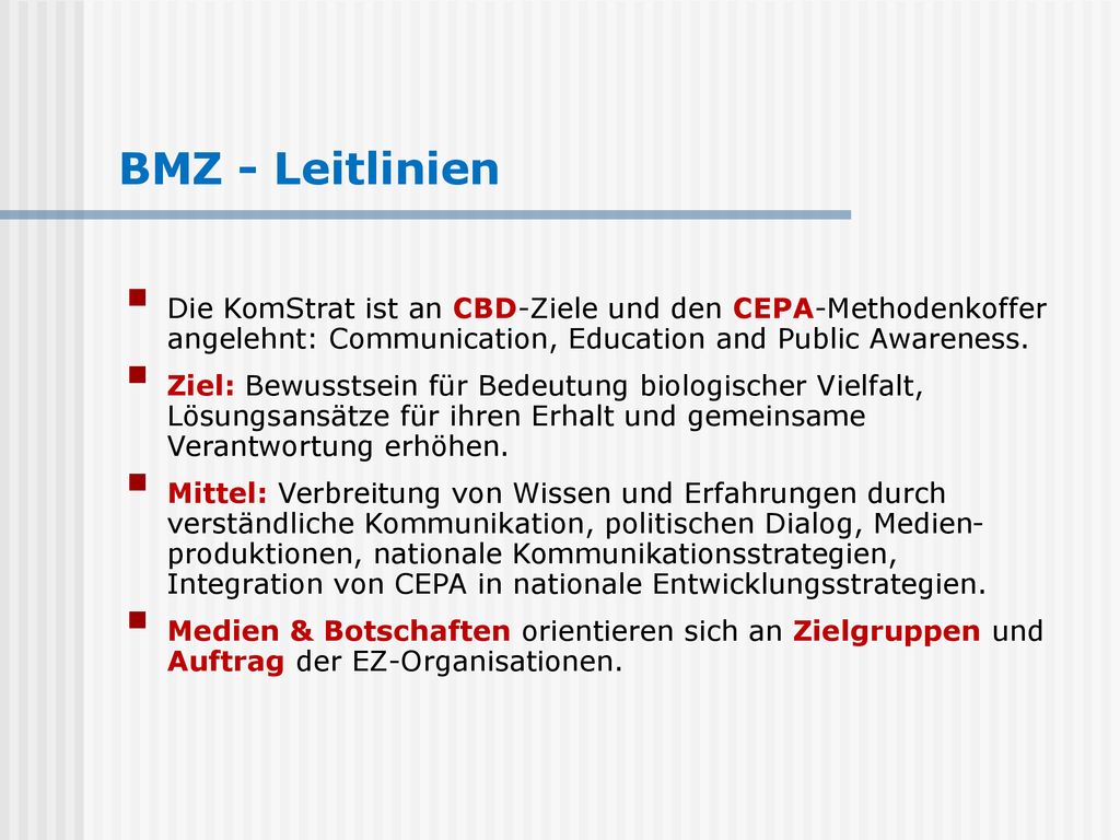 BMZ - Leitlinien Die KomStrat ist an CBD-Ziele und den CEPA-Methodenkoffer angelehnt: Communication, Education and Public Awareness.