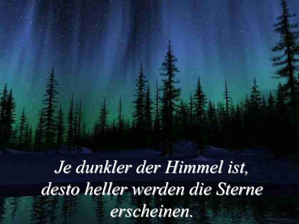 Je dunkler der Himmel ist, desto heller werden die Sterne erscheinen.