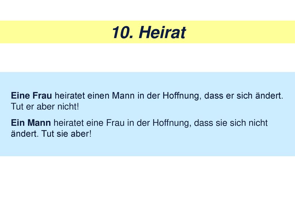 10. Heirat Eine Frau heiratet einen Mann in der Hoffnung, dass er sich ändert. Tut er aber nicht!