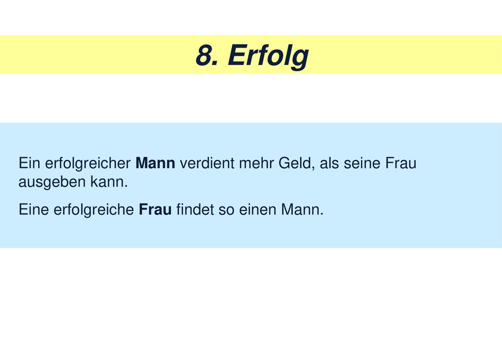 8. Erfolg Ein erfolgreicher Mann verdient mehr Geld, als seine Frau ausgeben kann.