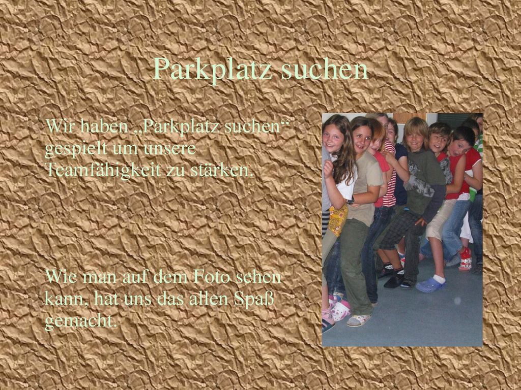 Parkplatz suchen Wir haben „Parkplatz suchen gespielt um unsere Teamfähigkeit zu stärken.
