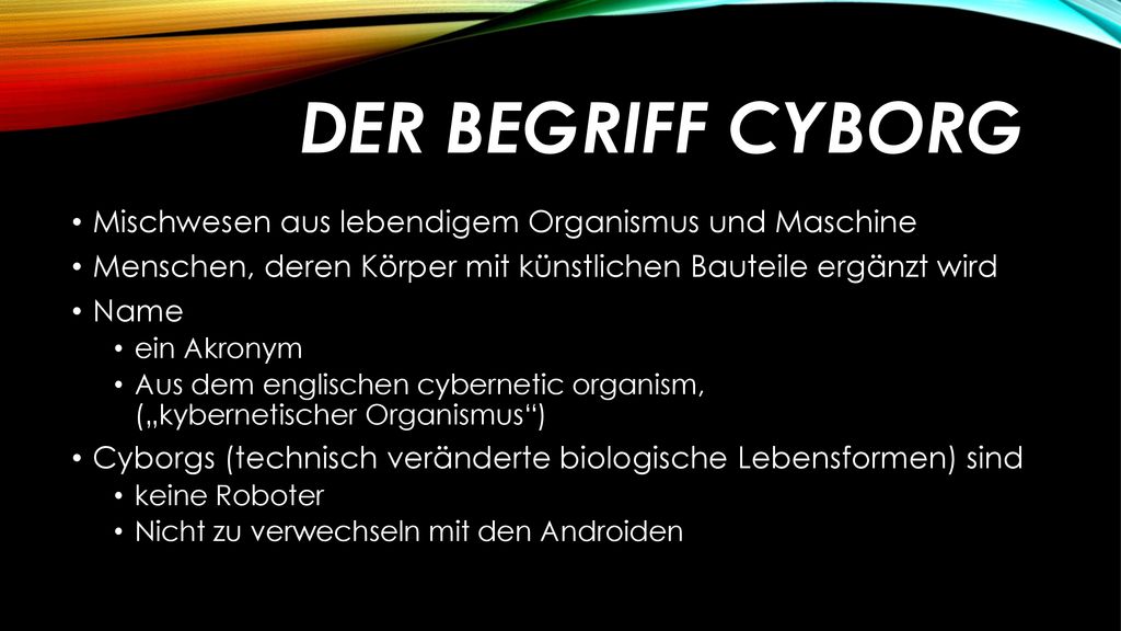 Der Begriff Cyborg Mischwesen aus lebendigem Organismus und Maschine