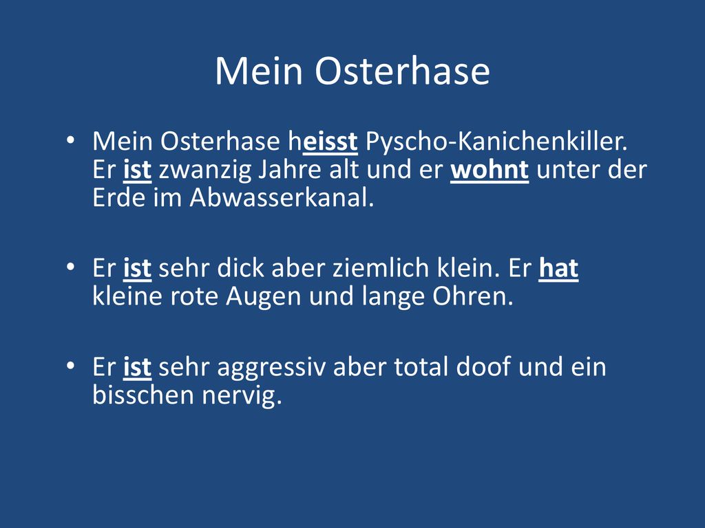 Mein Osterhase Mein Osterhase heisst Pyscho-Kanichenkiller. Er ist zwanzig Jahre alt und er wohnt unter der Erde im Abwasserkanal.