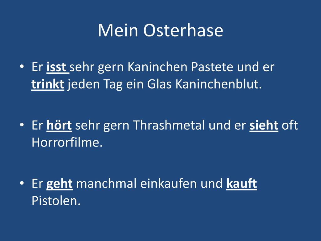 Mein Osterhase Er isst sehr gern Kaninchen Pastete und er trinkt jeden Tag ein Glas Kaninchenblut.
