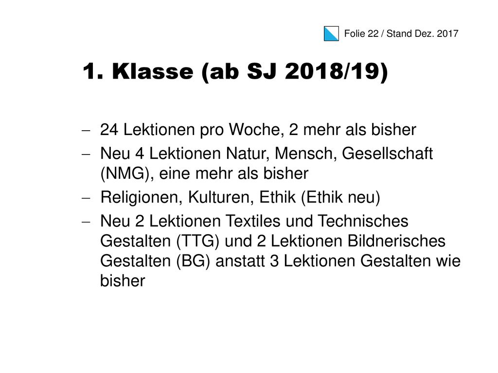 1. Klasse (ab SJ 2018/19) 24 Lektionen pro Woche, 2 mehr als bisher