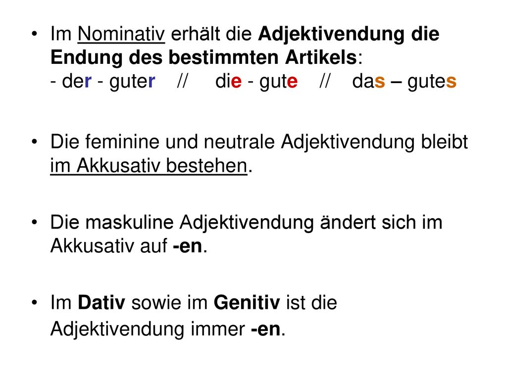 Im Nominativ erhält die Adjektivendung die Endung des bestimmten Artikels: - der - guter // die - gute // das – gutes