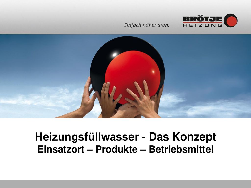 Heizungsfüllwasser - Das Konzept Einsatzort – Produkte – Betriebsmittel