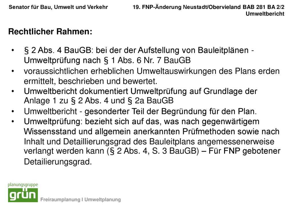 Rechtlicher Rahmen: § 2 Abs. 4 BauGB: bei der der Aufstellung von Bauleitplänen - Umweltprüfung nach § 1 Abs. 6 Nr. 7 BauGB.