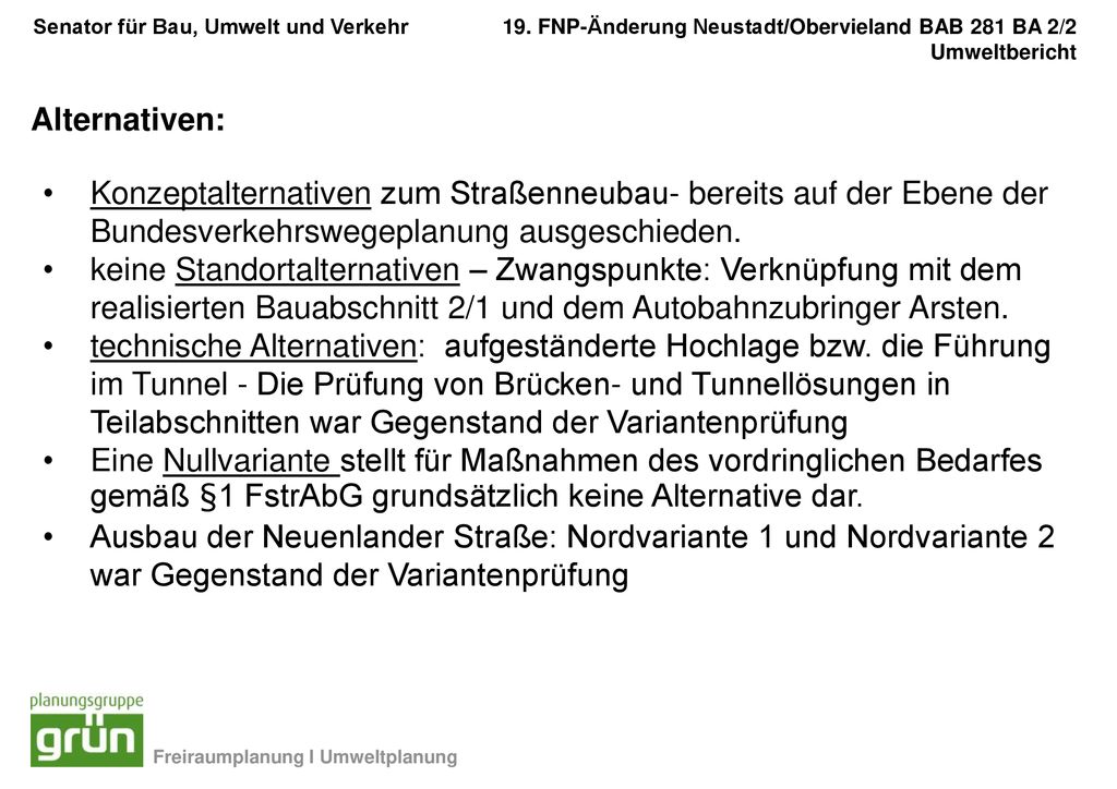 Alternativen: Konzeptalternativen zum Straßenneubau- bereits auf der Ebene der Bundesverkehrswegeplanung ausgeschieden.